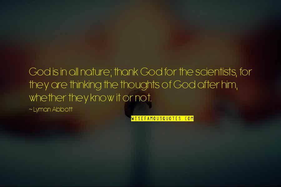 Scientists Quotes By Lyman Abbott: God is in all nature; thank God for