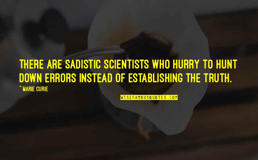 Scientists Quotes By Marie Curie: There are sadistic scientists who hurry to hunt