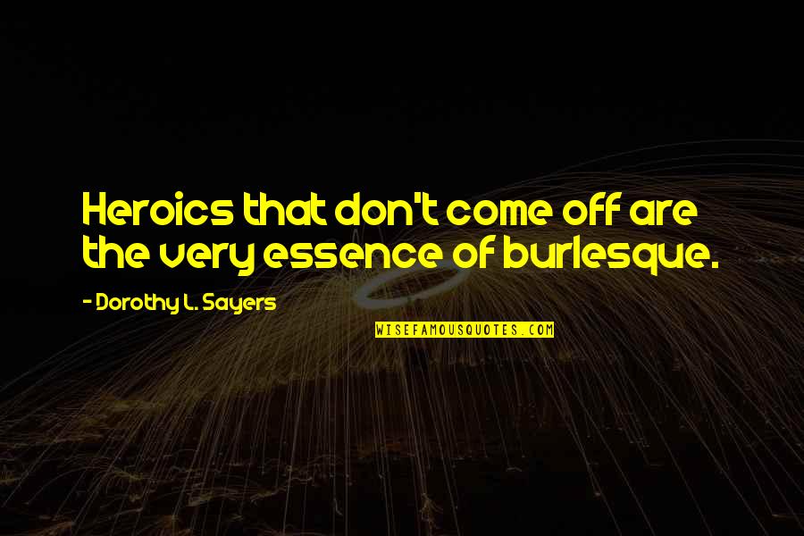 Scientized Quotes By Dorothy L. Sayers: Heroics that don't come off are the very