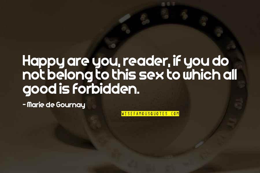 Scientized Quotes By Marie De Gournay: Happy are you, reader, if you do not