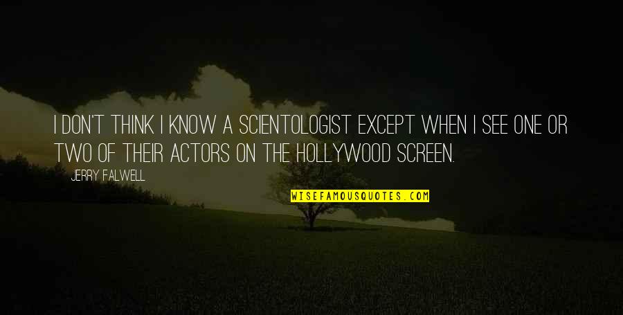 Scientologist Actors Quotes By Jerry Falwell: I don't think I know a Scientologist except