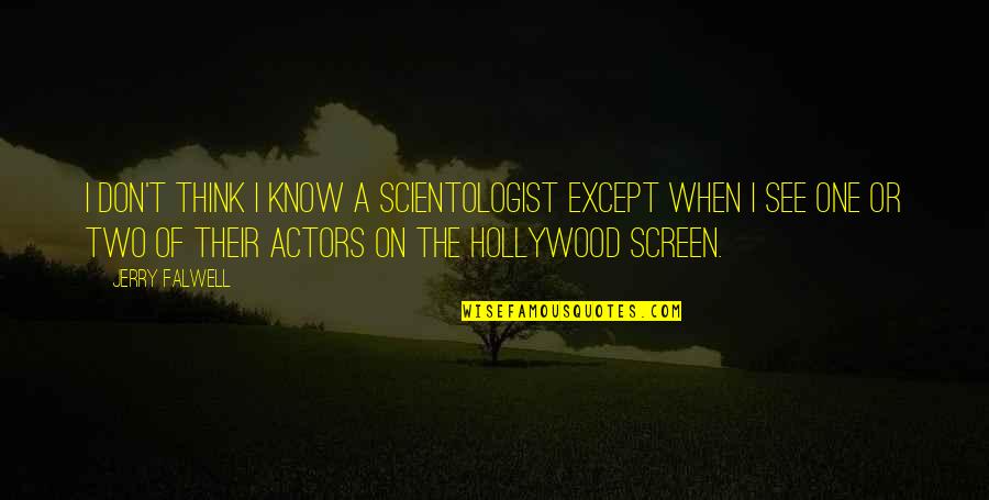 Scientologist Quotes By Jerry Falwell: I don't think I know a Scientologist except