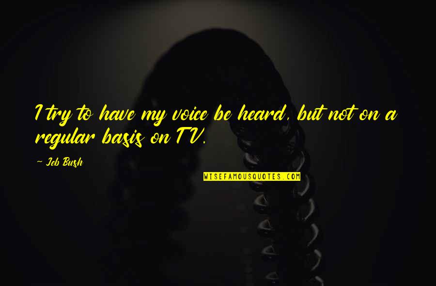 Scientologists And Cancer Quotes By Jeb Bush: I try to have my voice be heard,