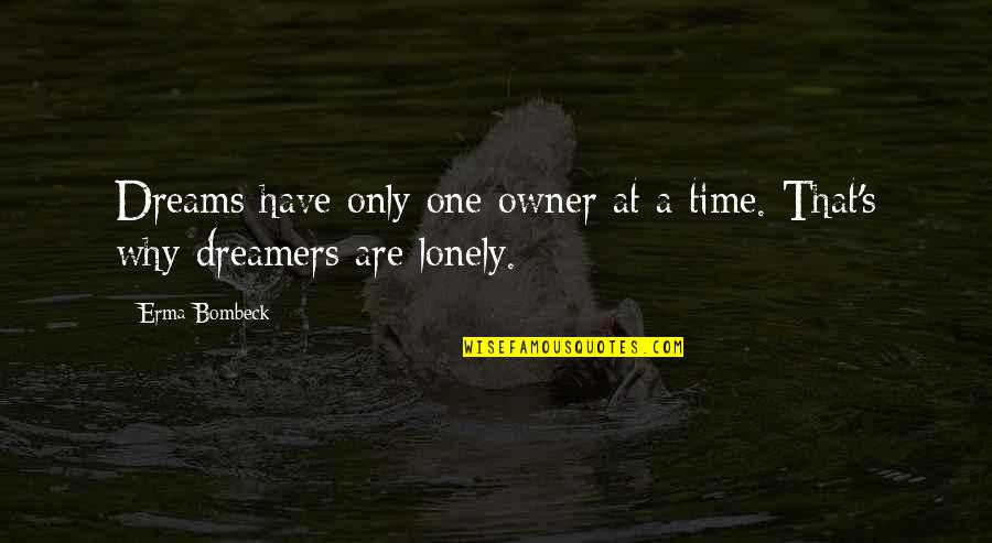 Scienziati Polacchi Quotes By Erma Bombeck: Dreams have only one owner at a time.