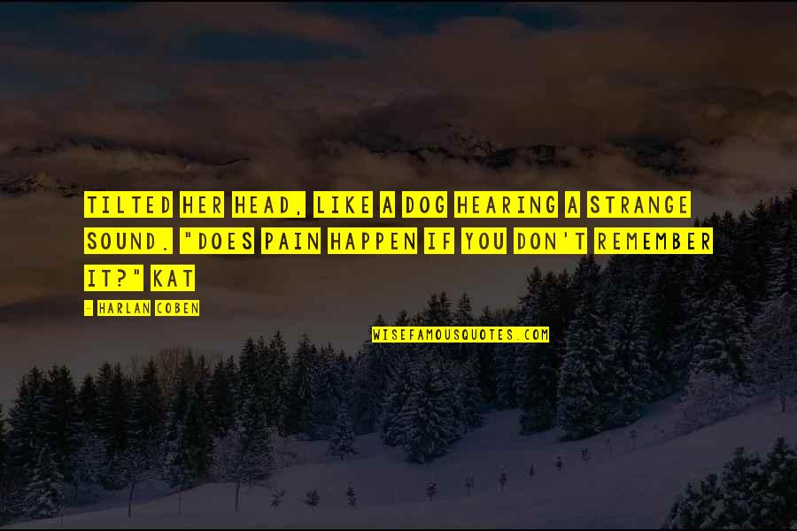 Scierie Chaleur Quotes By Harlan Coben: tilted her head, like a dog hearing a Scierie Chaleur Quotes By Harlan Coben: tilted her head, like a dog hearing a