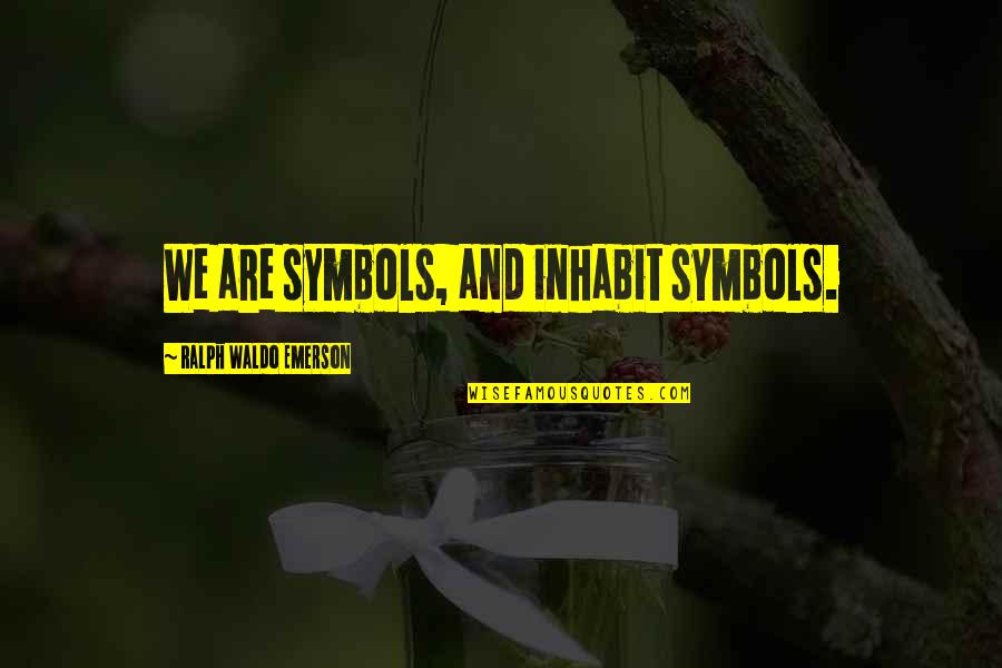 Scieszka Books Quotes By Ralph Waldo Emerson: We are symbols, and inhabit symbols. Scieszka Books Quotes By Ralph Waldo Emerson: We are symbols, and inhabit symbols.