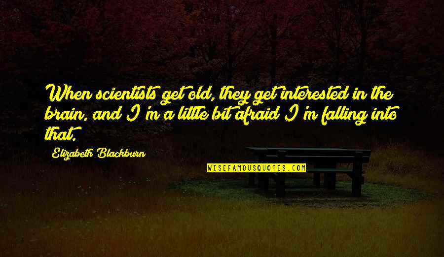 Scieszka Quotes By Elizabeth Blackburn: When scientists get old, they get interested in