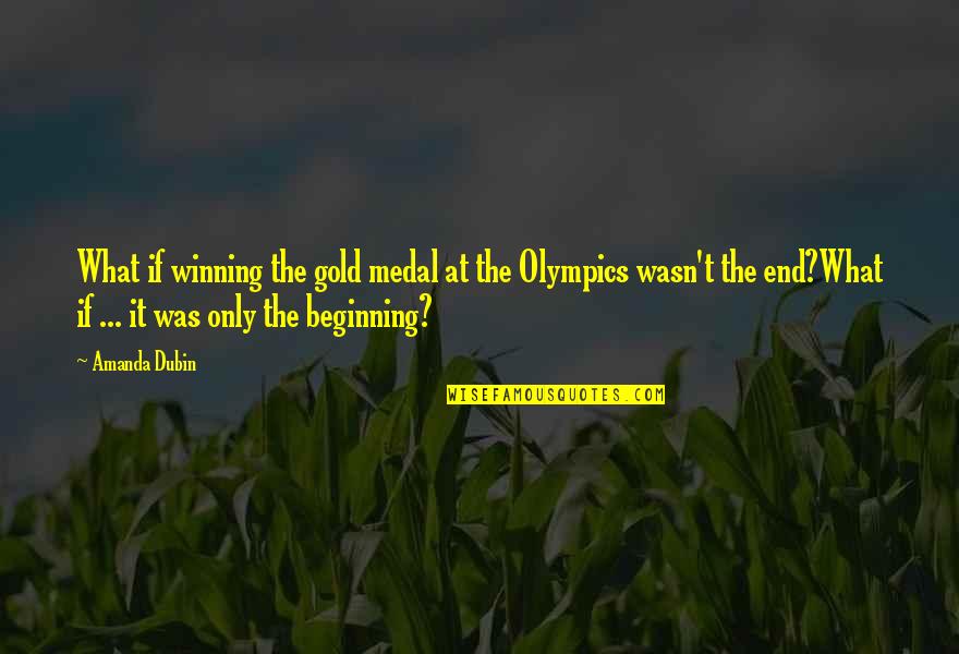 Scifi Quotes By Amanda Dubin: What if winning the gold medal at the