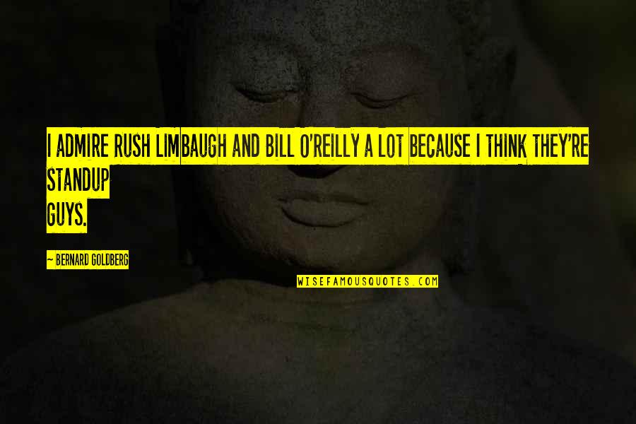 Scifresh Quotes By Bernard Goldberg: I admire Rush Limbaugh and Bill O'Reilly a