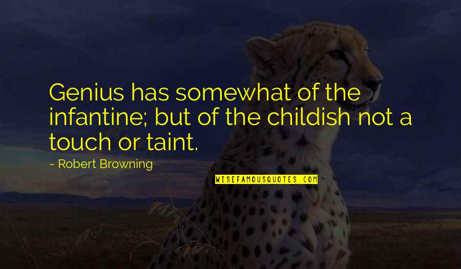 Scigliano Panoramico Quotes By Robert Browning: Genius has somewhat of the infantine; but of