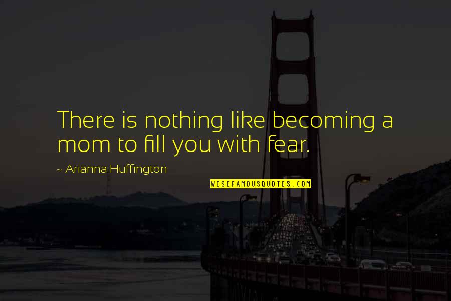 Sciglio Sicily Quotes By Arianna Huffington: There is nothing like becoming a mom to Sciglio Sicily Quotes By Arianna Huffington: There is nothing like becoming a mom to