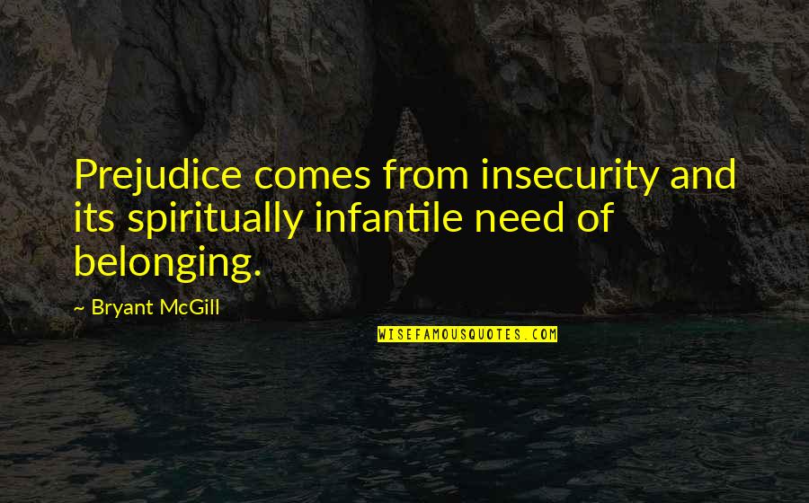 Sciglio Sicily Quotes By Bryant McGill: Prejudice comes from insecurity and its spiritually infantile