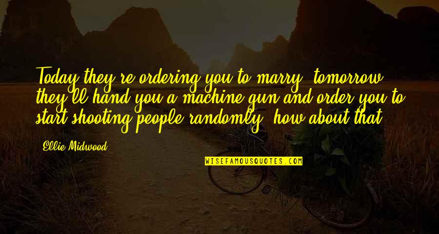 Scileppi Law Quotes By Ellie Midwood: Today they're ordering you to marry, tomorrow they'll Scileppi Law Quotes By Ellie Midwood: Today they're ordering you to marry, tomorrow they'll