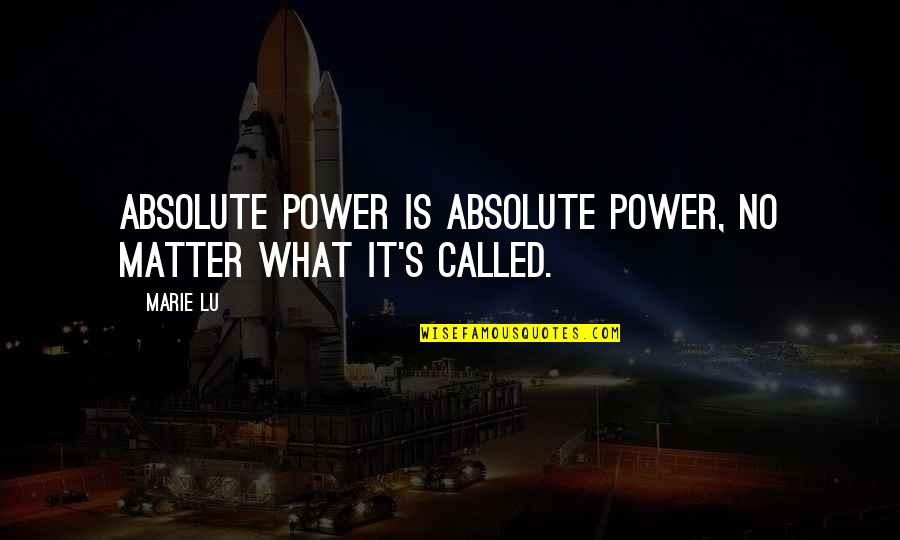 Scimemi Lab Quotes By Marie Lu: Absolute power is absolute power, no matter what