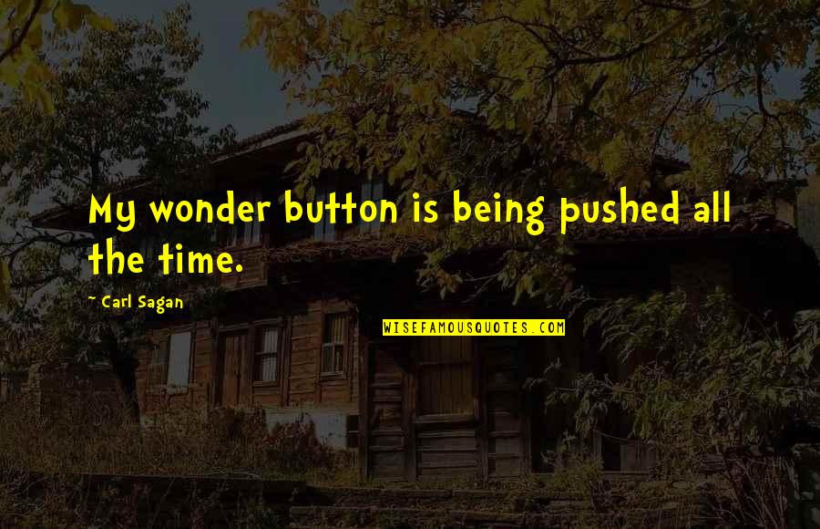 Scimitars For Sale Quotes By Carl Sagan: My wonder button is being pushed all the Scimitars For Sale Quotes By Carl Sagan: My wonder button is being pushed all the
