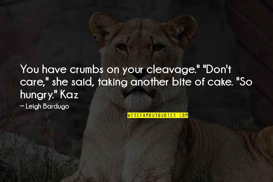 Scimitars Quotes By Leigh Bardugo: You have crumbs on your cleavage." "Don't care,"