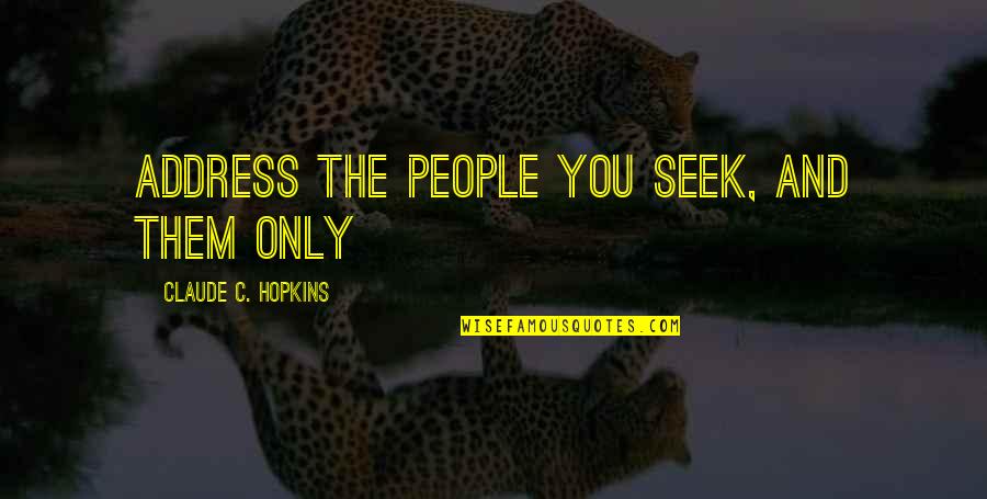 Scimmie Del Quotes By Claude C. Hopkins: Address the people you seek, and them only