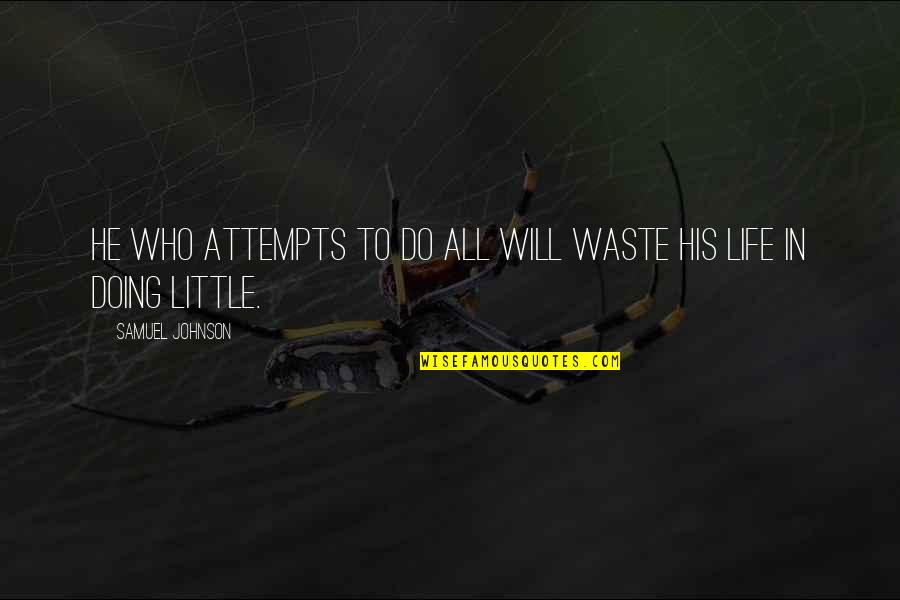 Scimonelli Quotes By Samuel Johnson: He who attempts to do all will waste Scimonelli Quotes By Samuel Johnson: He who attempts to do all will waste