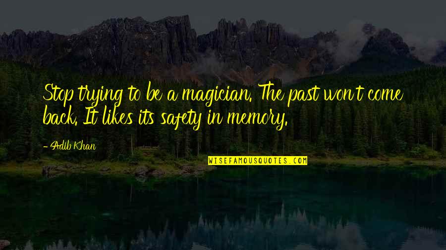 Scimpanze Quotes By Adib Khan: Stop trying to be a magician. The past