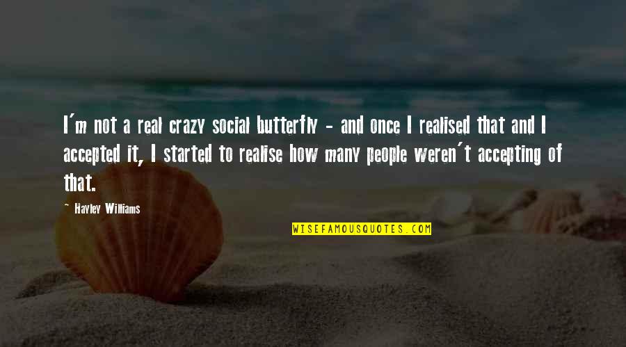 Scimpanze Quotes By Hayley Williams: I'm not a real crazy social butterfly - Scimpanze Quotes By Hayley Williams: I'm not a real crazy social butterfly -