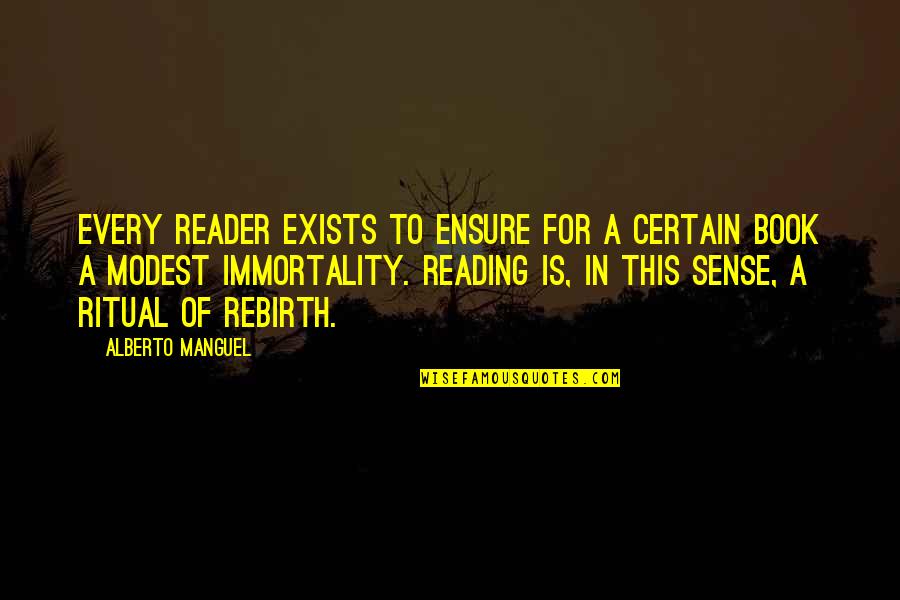 Scindia Family Quotes By Alberto Manguel: Every reader exists to ensure for a certain