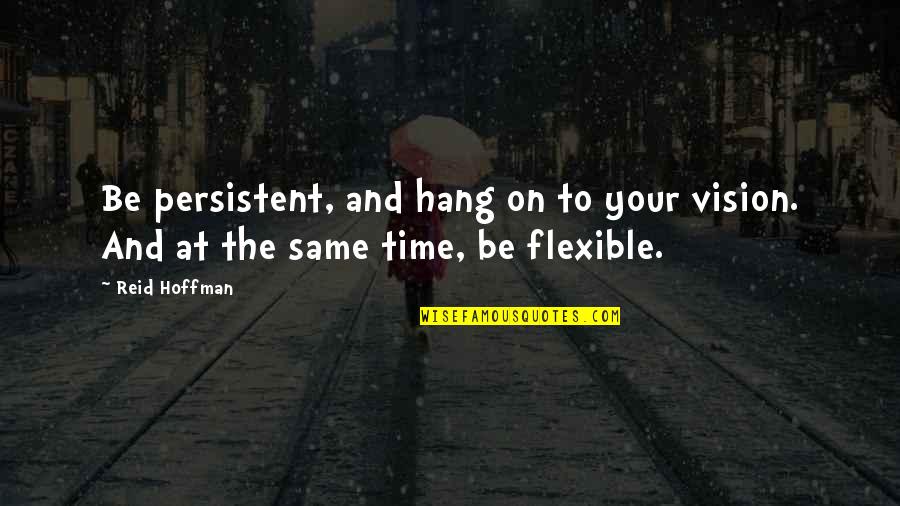 Scintillating Love Quotes By Reid Hoffman: Be persistent, and hang on to your vision.