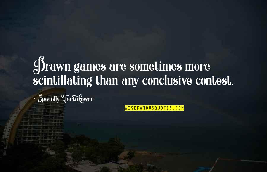 Scintillating Quotes By Savielly Tartakower: Drawn games are sometimes more scintillating than any