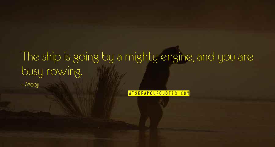 Scintillation Vial Quotes By Mooji: The ship is going by a mighty engine,