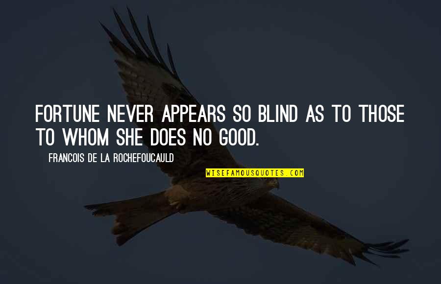 Scintillations Quotes By Francois De La Rochefoucauld: Fortune never appears so blind as to those