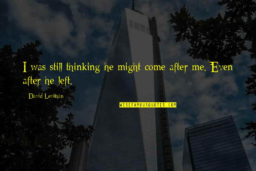 Scintille Capodanno Quotes By David Levithan: I was still thinking he might come after Scintille Capodanno Quotes By David Levithan: I was still thinking he might come after