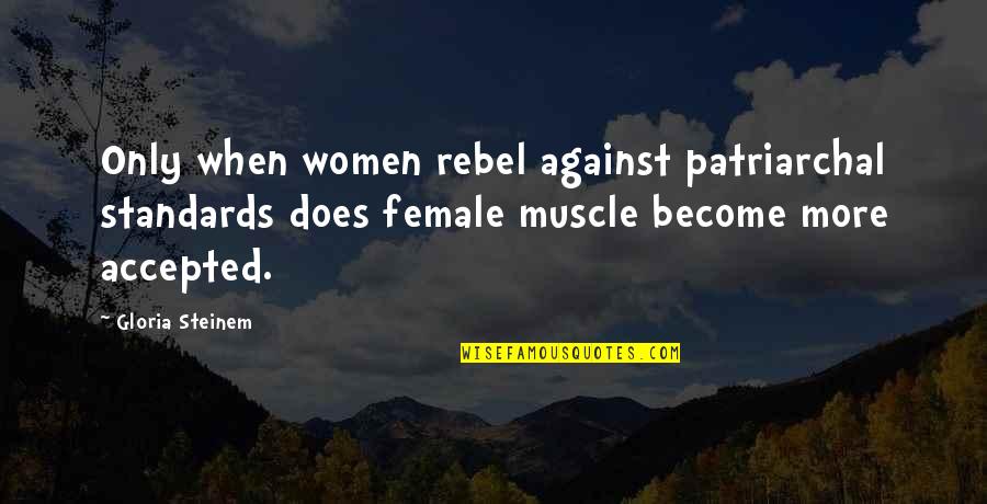 Scioletti Quotes By Gloria Steinem: Only when women rebel against patriarchal standards does Scioletti Quotes By Gloria Steinem: Only when women rebel against patriarchal standards does