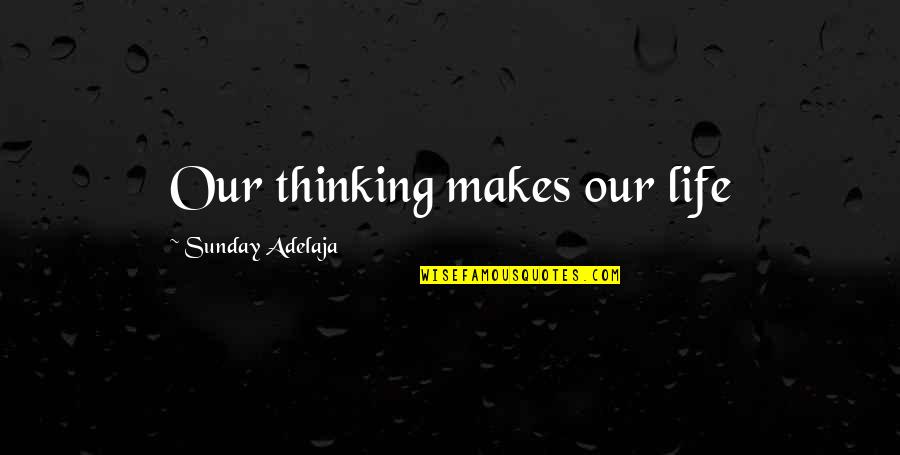 Scion Of Ikshvaku Quotes By Sunday Adelaja: Our thinking makes our life