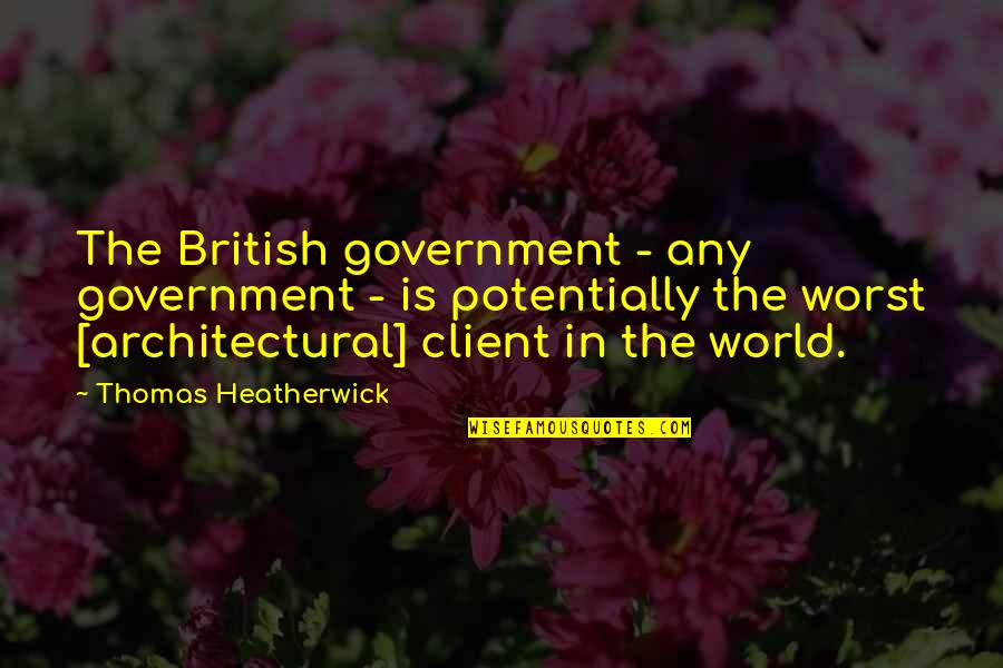 Scions Quotes By Thomas Heatherwick: The British government - any government - is