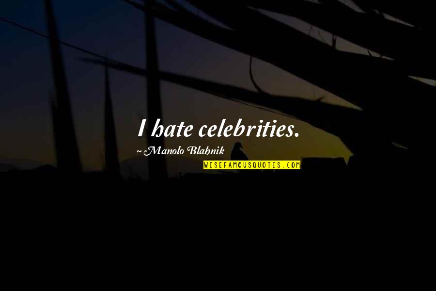 Scioto Downs Quotes By Manolo Blahnik: I hate celebrities.
