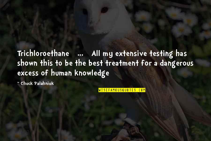 Sciotto Gestion Quotes By Chuck Palahniuk: Trichloroethane [ ... ] All my extensive testing