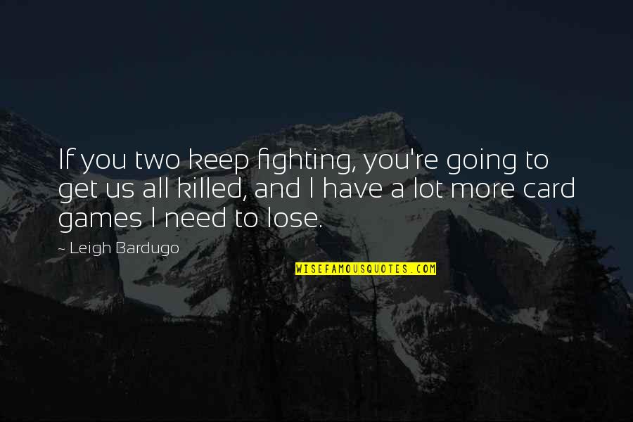 Sciotto Gestion Quotes By Leigh Bardugo: If you two keep fighting, you're going to