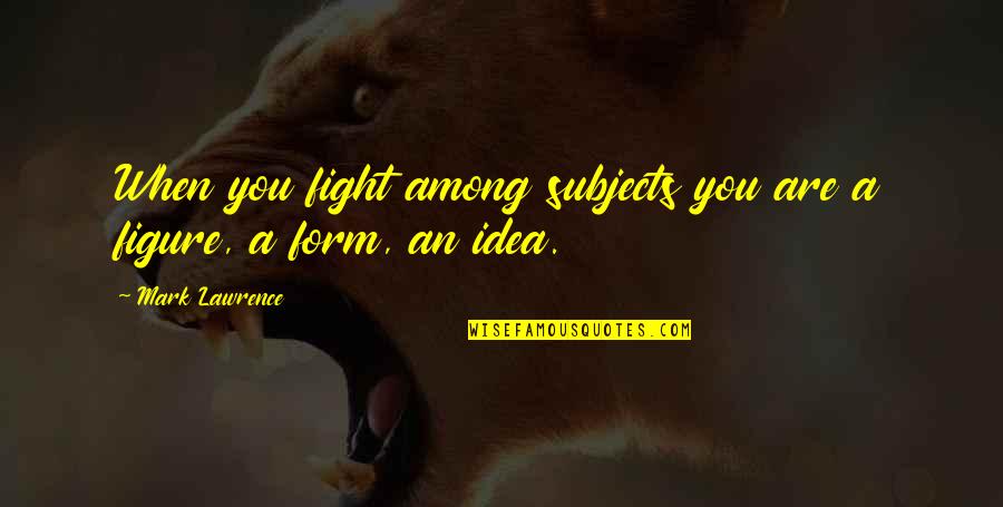 Scipio Africanus Quotes Quotes By Mark Lawrence: When you fight among subjects you are a
