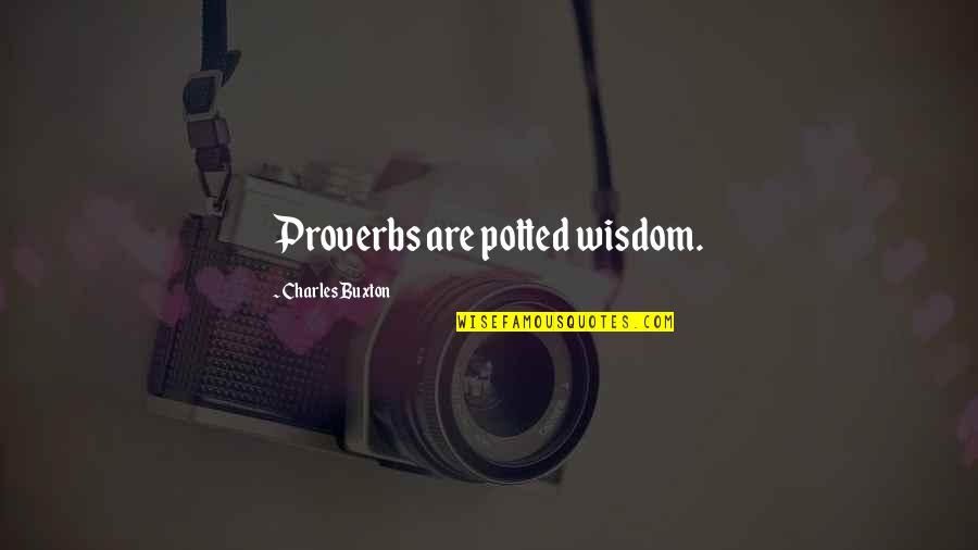 Scipion Capital Quotes By Charles Buxton: Proverbs are potted wisdom.