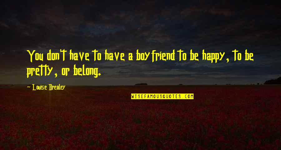 Scirea Journal Of Education Quotes By Louise Brealey: You don't have to have a boyfriend to