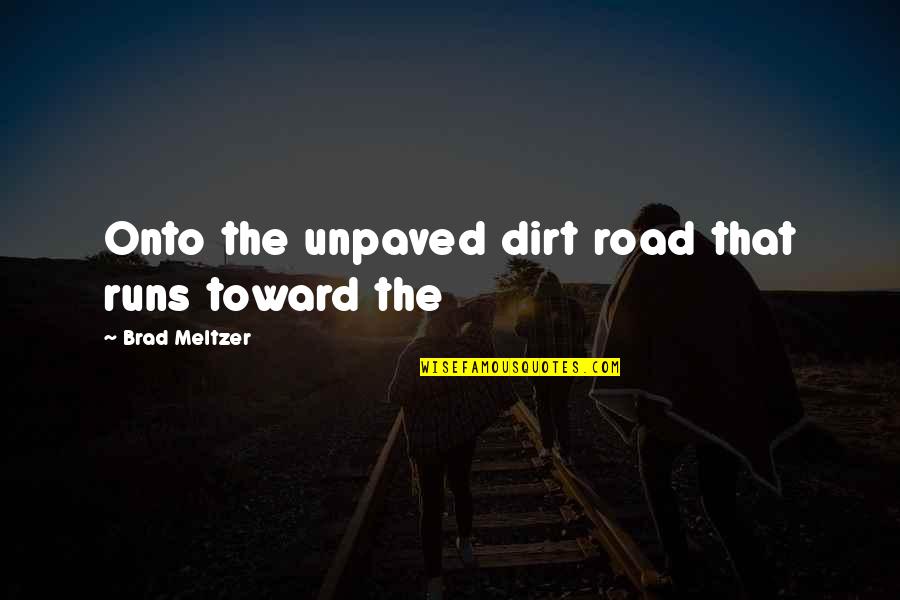 Sciron Head Quotes By Brad Meltzer: Onto the unpaved dirt road that runs toward Sciron Head Quotes By Brad Meltzer: Onto the unpaved dirt road that runs toward