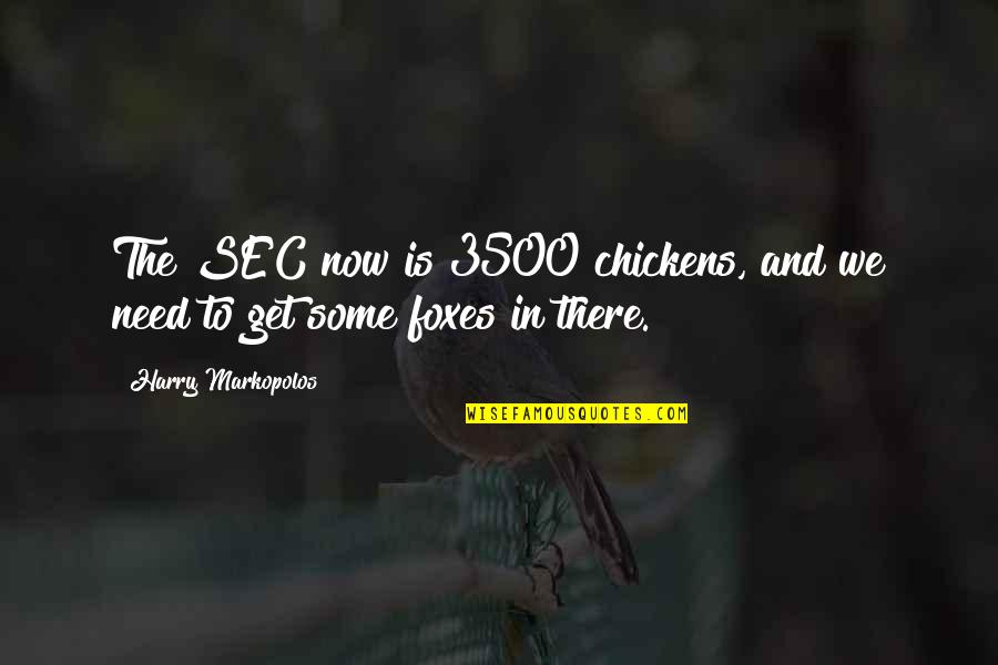 Sciron Head Quotes By Harry Markopolos: The SEC now is 3500 chickens, and we Sciron Head Quotes By Harry Markopolos: The SEC now is 3500 chickens, and we