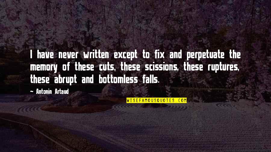 Scissions Quotes By Antonin Artaud: I have never written except to fix and