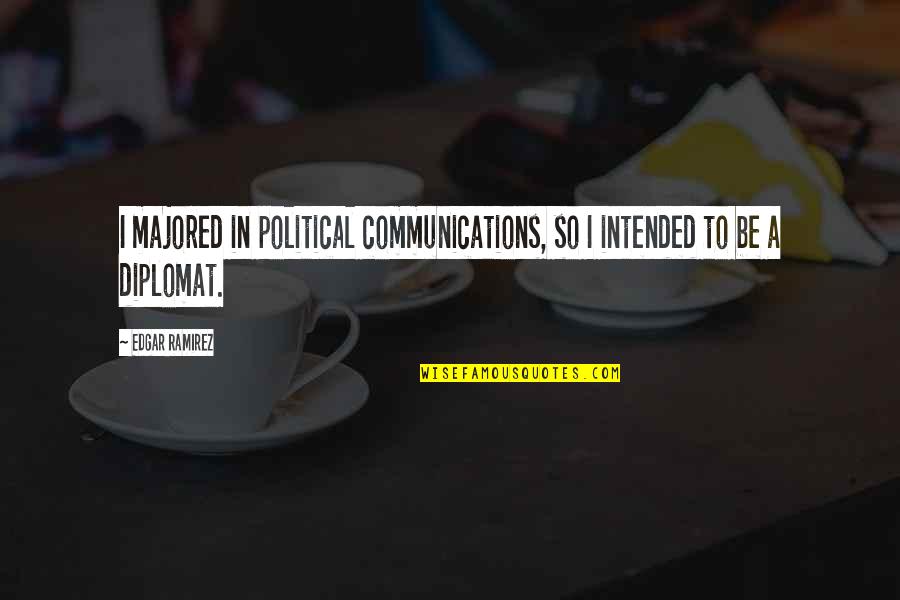 Scissored Quotes By Edgar Ramirez: I majored in political communications, so I intended