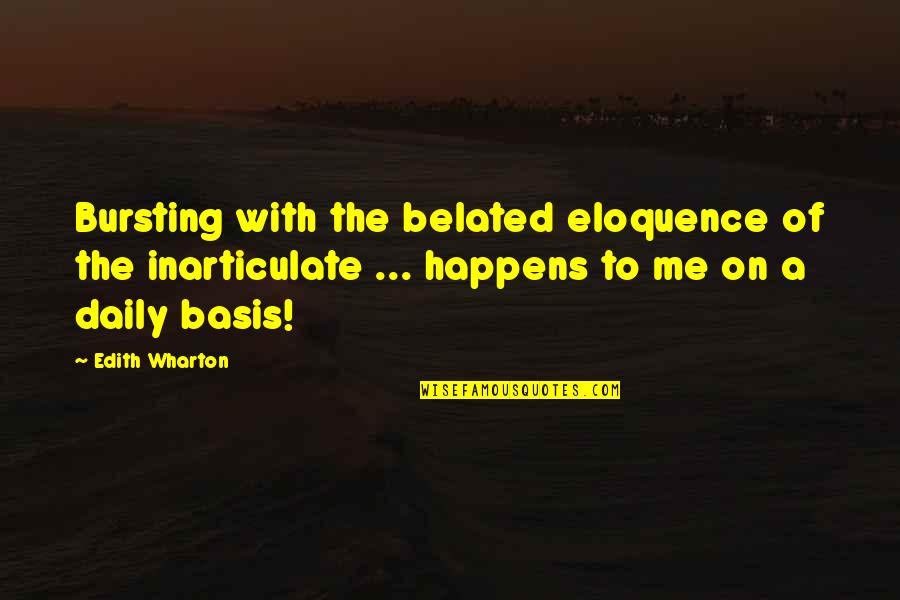 Sciton Quotes By Edith Wharton: Bursting with the belated eloquence of the inarticulate Sciton Quotes By Edith Wharton: Bursting with the belated eloquence of the inarticulate