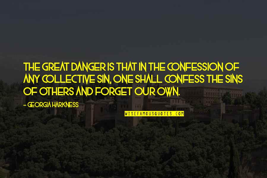 Sciuto Arms Quotes By Georgia Harkness: The great danger is that in the confession Sciuto Arms Quotes By Georgia Harkness: The great danger is that in the confession
