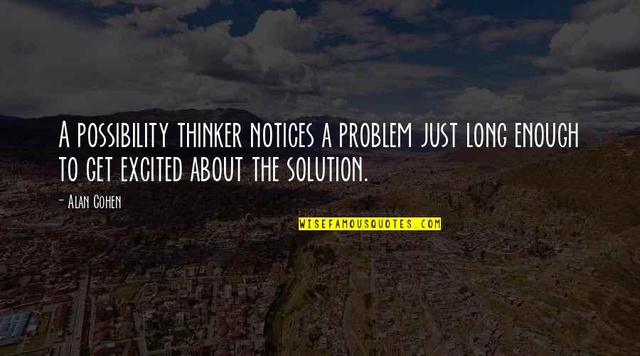 Sciuto Ncis Quotes By Alan Cohen: A possibility thinker notices a problem just long Sciuto Ncis Quotes By Alan Cohen: A possibility thinker notices a problem just long