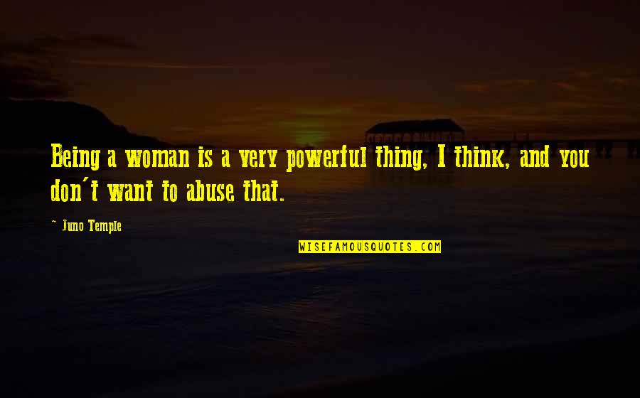 Sciutto Quotes By Juno Temple: Being a woman is a very powerful thing,