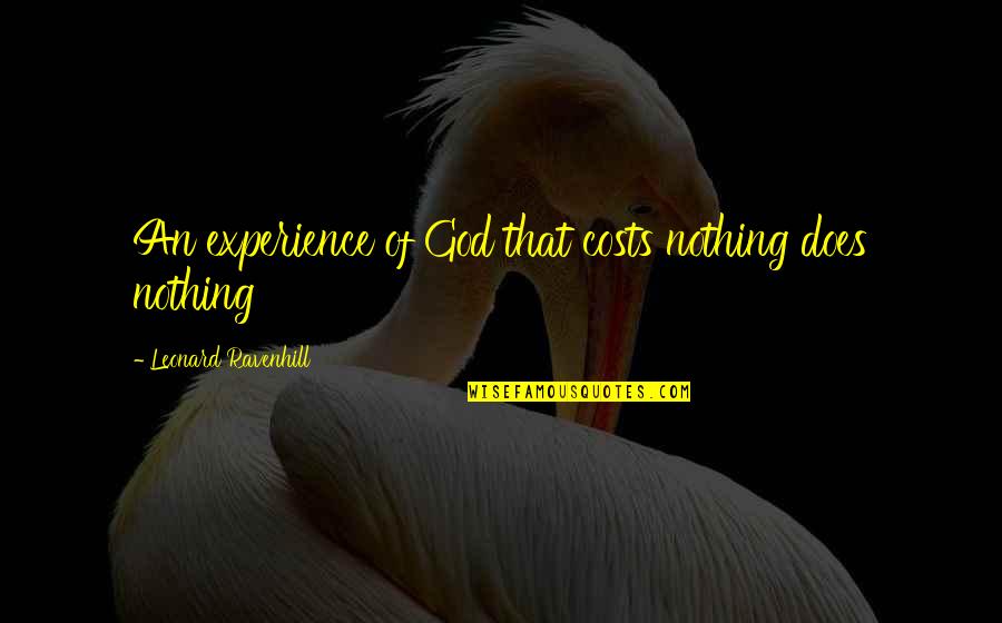 Sciutto Quotes By Leonard Ravenhill: An experience of God that costs nothing does Sciutto Quotes By Leonard Ravenhill: An experience of God that costs nothing does