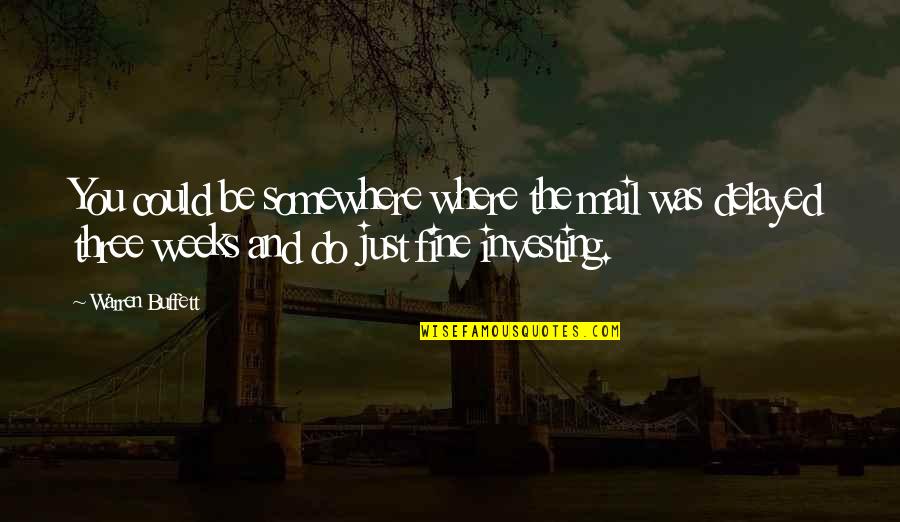 Sciveralens Quotes By Warren Buffett: You could be somewhere where the mail was Sciveralens Quotes By Warren Buffett: You could be somewhere where the mail was