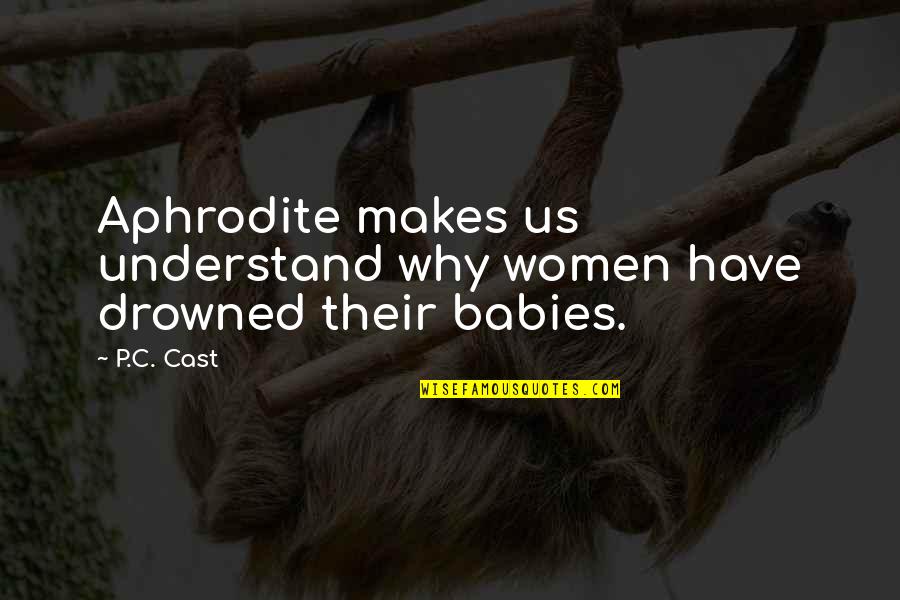 Scivoli Quotes By P.C. Cast: Aphrodite makes us understand why women have drowned